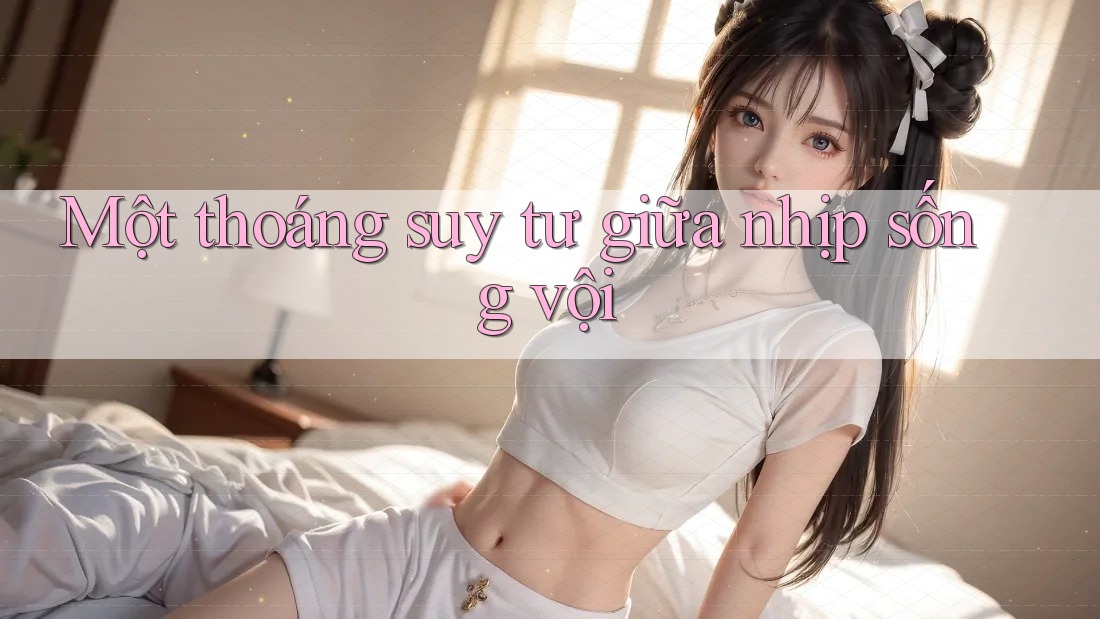 Một thoáng suy tư giữa nhịp sống vội