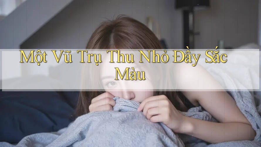 Một Vũ Trụ Thu Nhỏ Đầy Sắc Màu