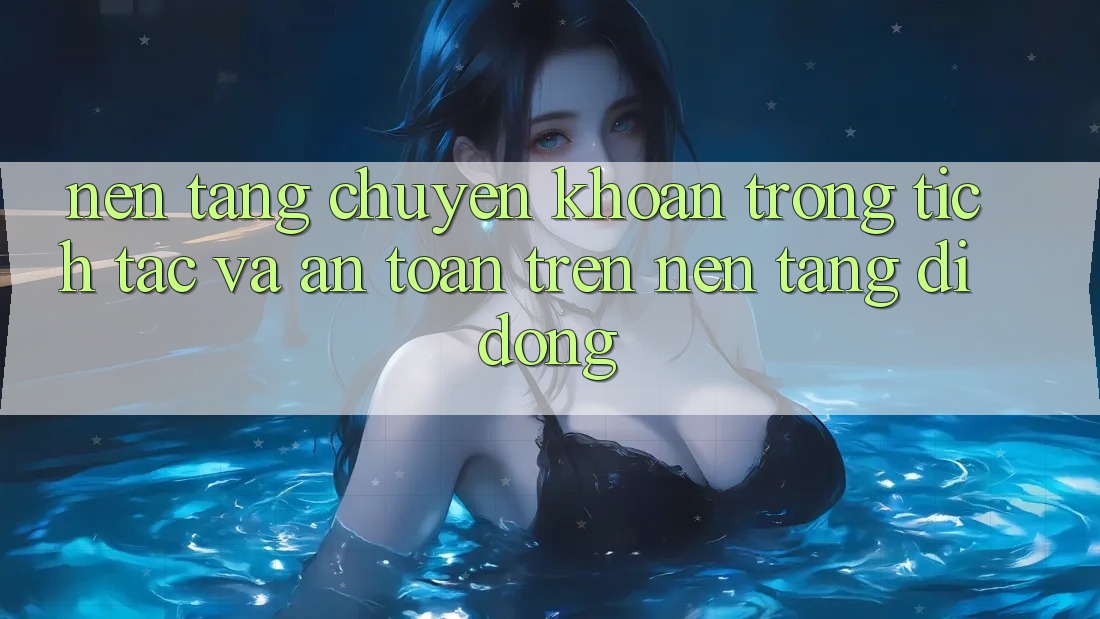Nền tảng Chuyển khoản Trong tích tắc Và An Toàn Trên Nền tảng di động Nền tảng Chuyển khoản Trong tích tắc Và An Toàn Trên Nền tảng di động