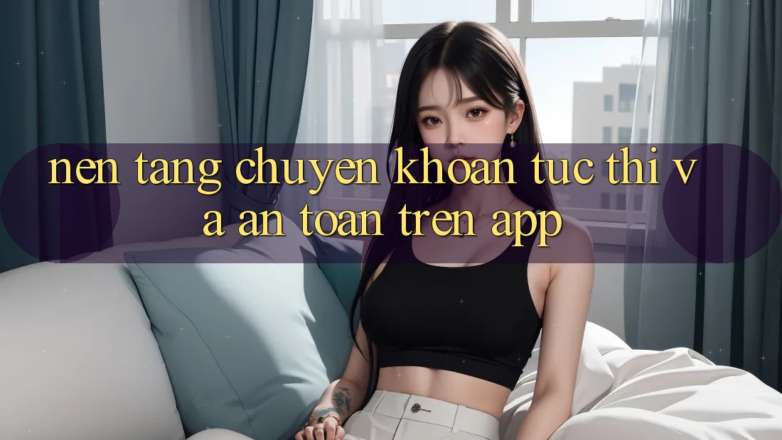 Nền tảng Chuyển khoản Tức thì Và An Toàn Trên App Nền tảng Chuyển khoản Tức thì Và An Toàn Trên App