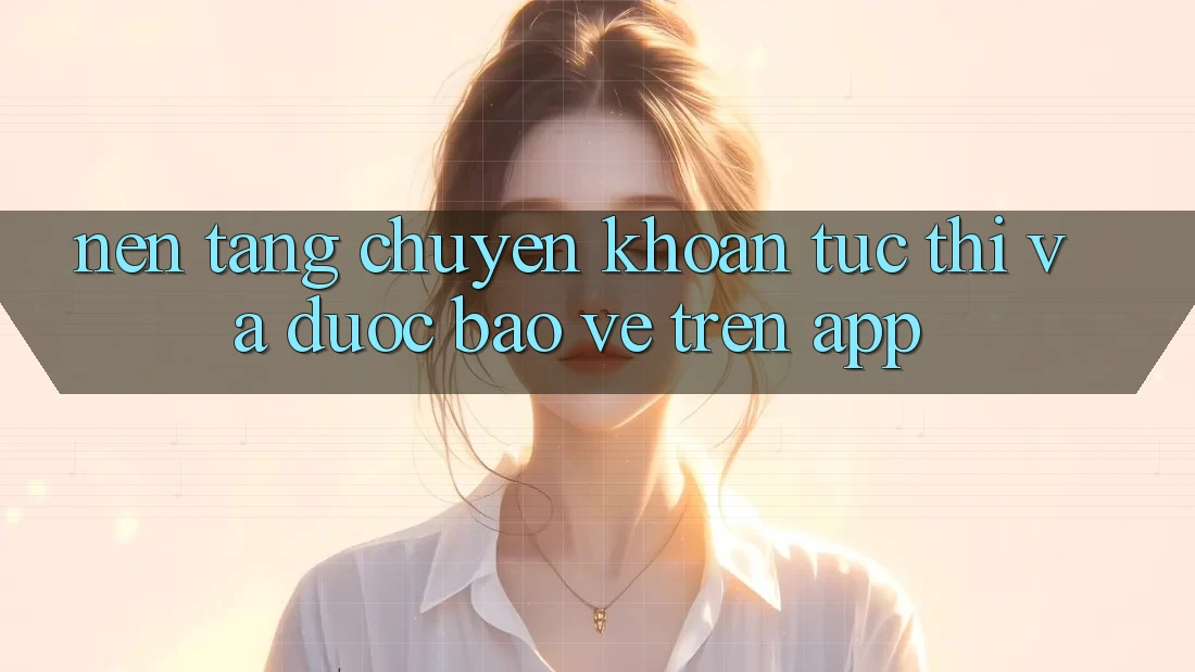 Nền tảng Chuyển khoản Tức thì Và Được bảo vệ Trên App