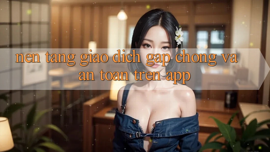 Nền tảng Giao Dịch Gấp Chóng Và An Toàn Trên App Nền tảng Giao Dịch Gấp Chóng Và An Toàn Trên App
