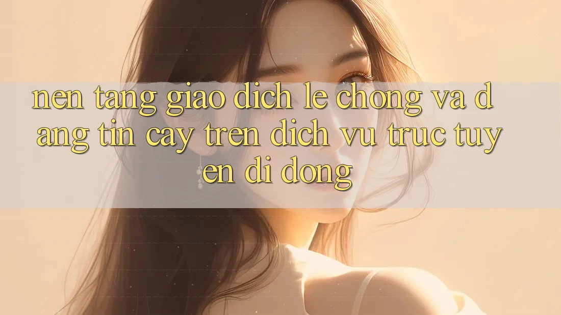 Nền tảng Giao Dịch Lẹ Chóng Và Đáng tin cậy Trên Dịch vụ trực tuyến Di Động Nền tảng Giao Dịch Lẹ Chóng Và Đáng tin cậy Trên Dịch vụ trực tuyến Di Động