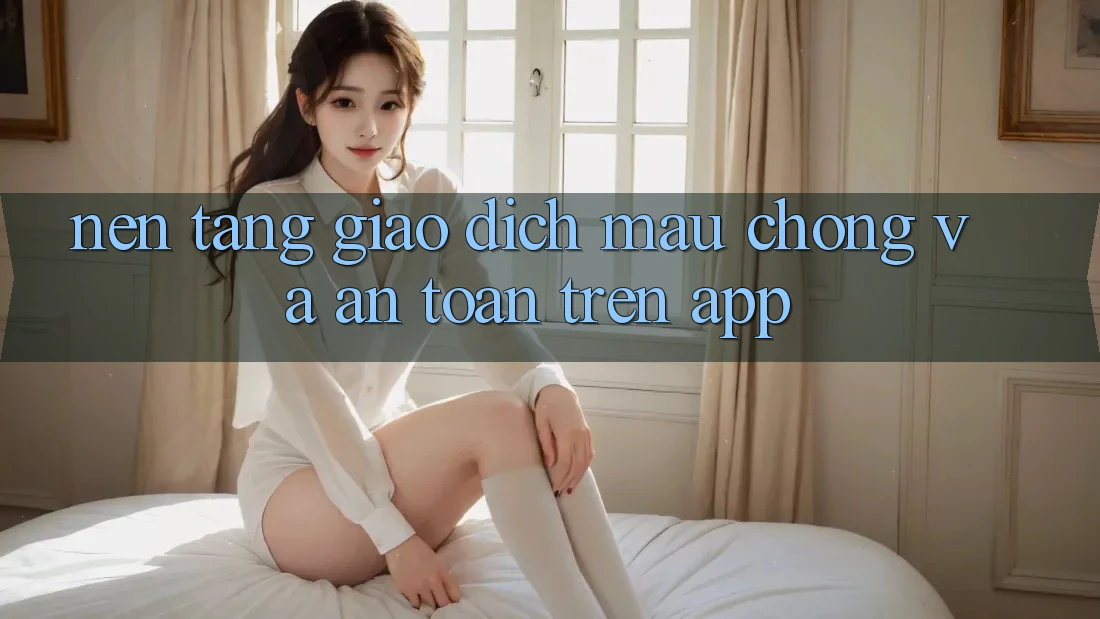 Nền tảng Giao Dịch Mau Chóng Và An Toàn Trên App