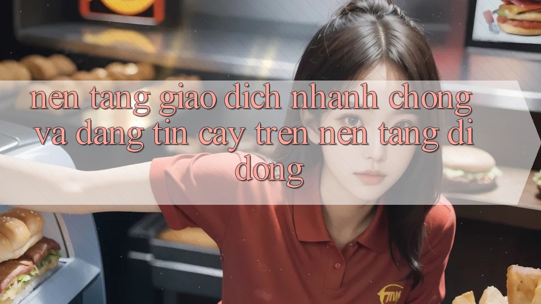 Nền tảng Giao Dịch Nhanh chóng Và Đáng tin cậy Trên Nền Tảng Di Động Nền tảng Giao Dịch Nhanh chóng Và Đáng tin cậy Trên Nền Tảng Di Động
