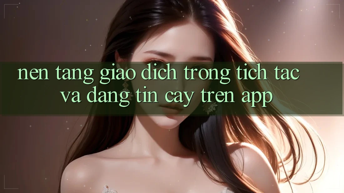 Nền tảng Giao Dịch Trong tích tắc Và Đáng tin cậy Trên App