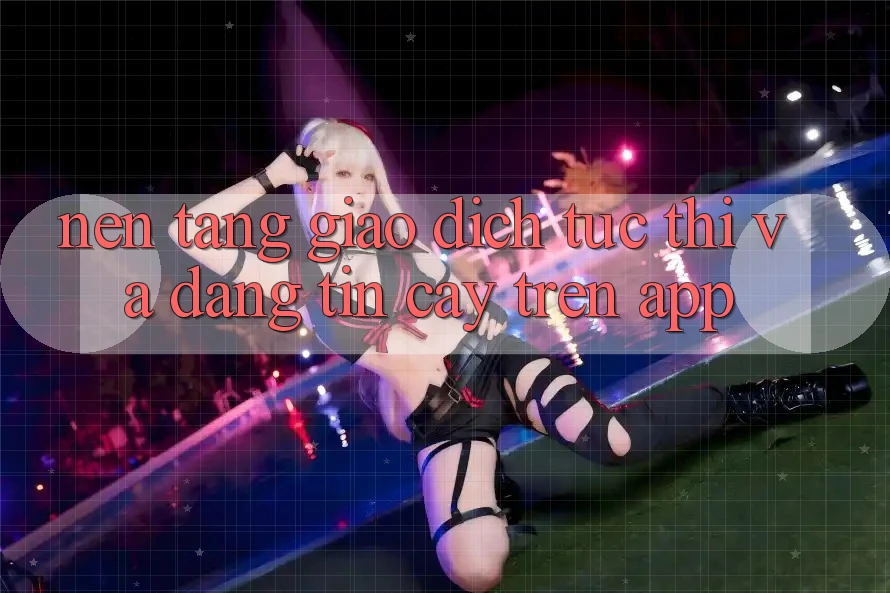Nền tảng Giao Dịch Tức thì Và Đáng tin cậy Trên App