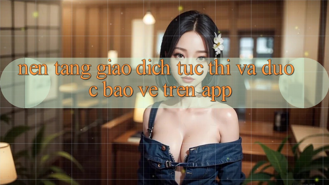Nền tảng Giao Dịch Tức thì Và Được bảo vệ Trên App Nền tảng Giao Dịch Tức thì Và Được bảo vệ Trên App