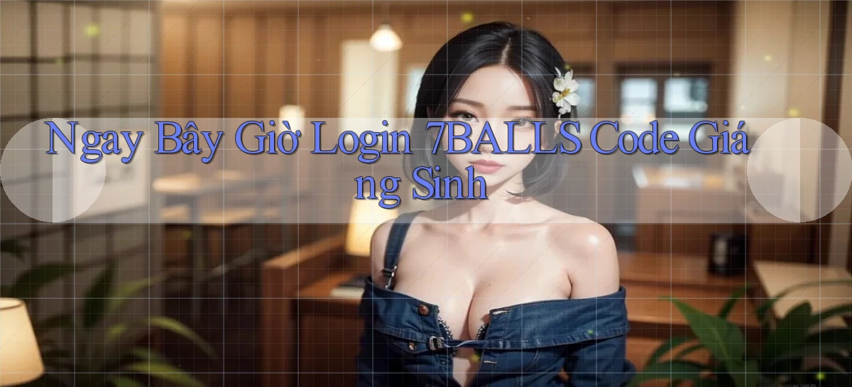 ngay bây giờ login 7balls code giáng sinh
