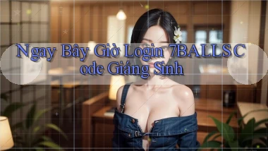 ngay bây giờ login 7balls code giáng sinh