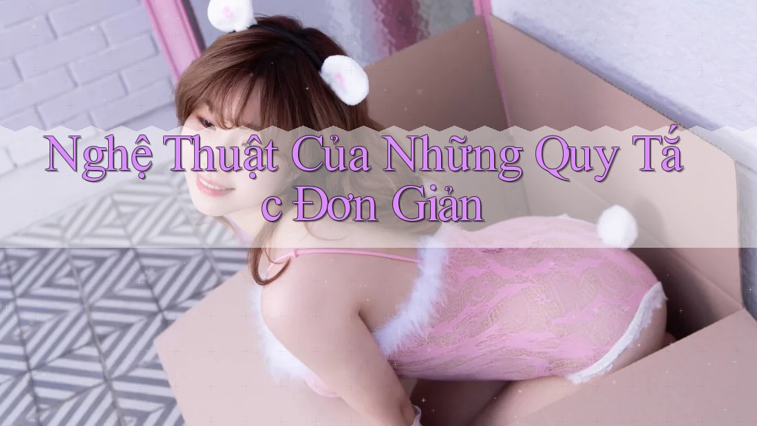 Nghệ Thuật Của Những Quy Tắc Đơn Giản