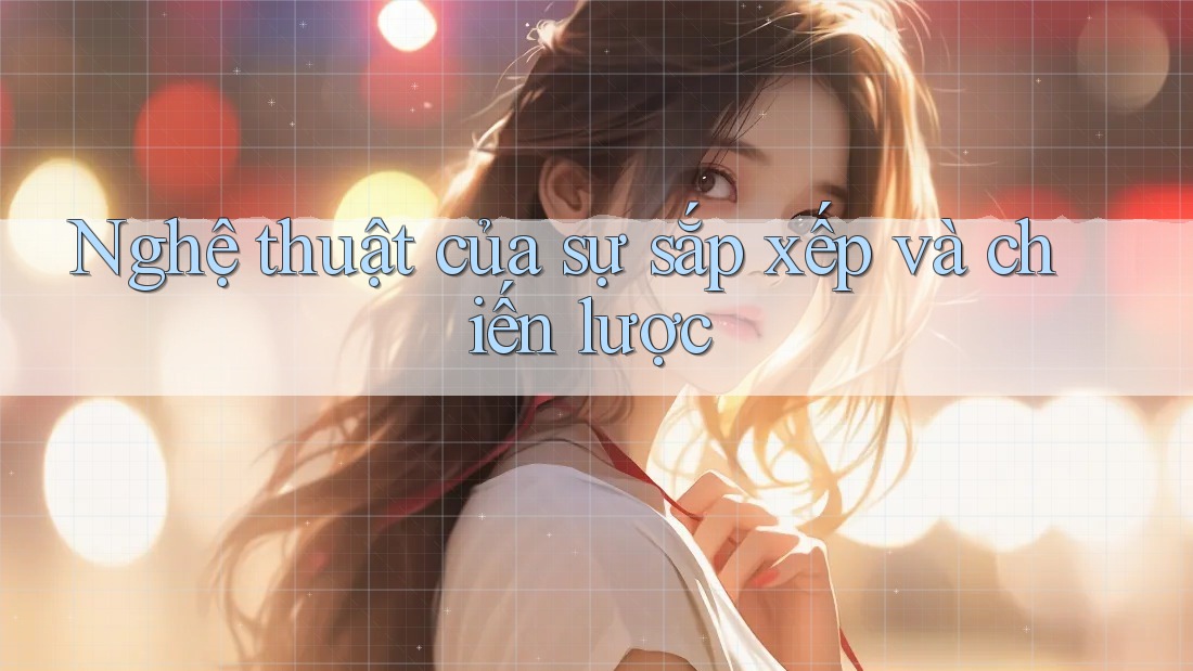 Nghệ thuật của sự sắp xếp và chiến lược Nghệ thuật của sự sắp xếp và chiến lược