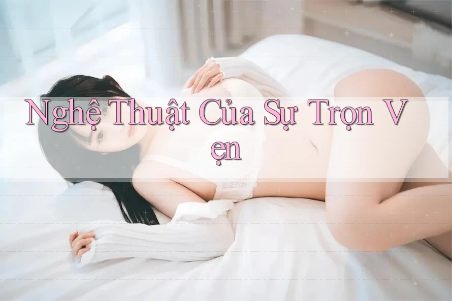 Nghệ Thuật Của Sự Trọn Vẹn Nghệ Thuật Của Sự Trọn Vẹn