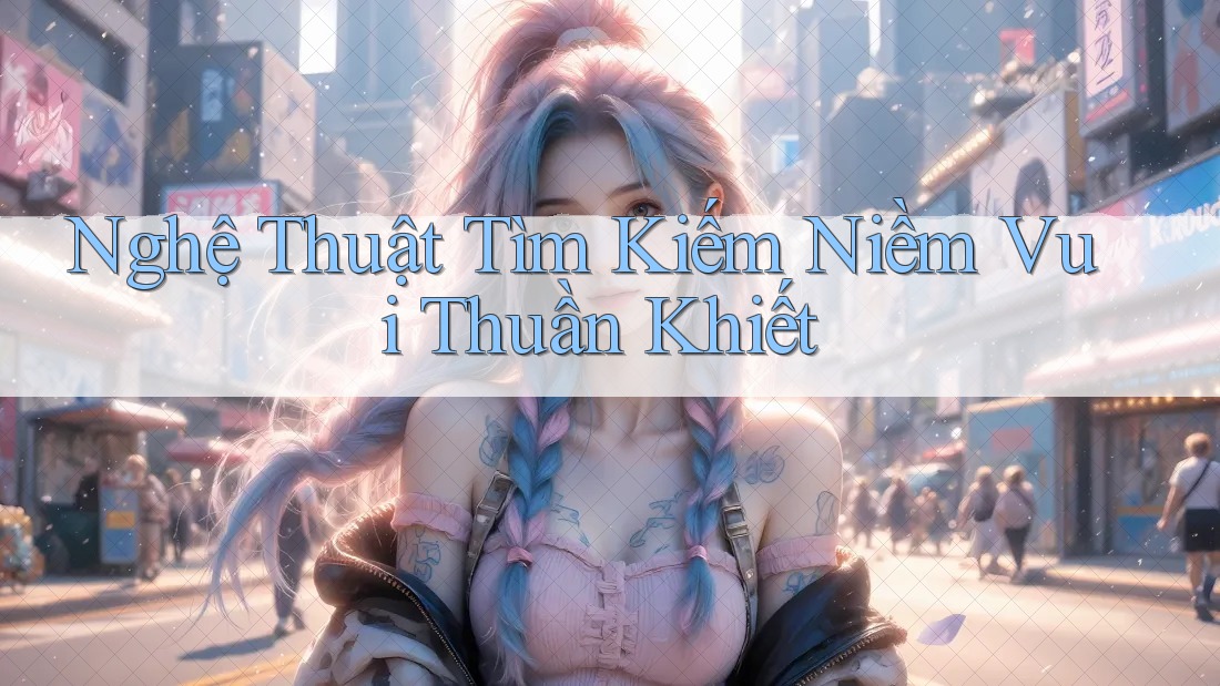 Nghệ Thuật Tìm Kiếm Niềm Vui Thuần Khiết Nghệ Thuật Tìm Kiếm Niềm Vui Thuần Khiết