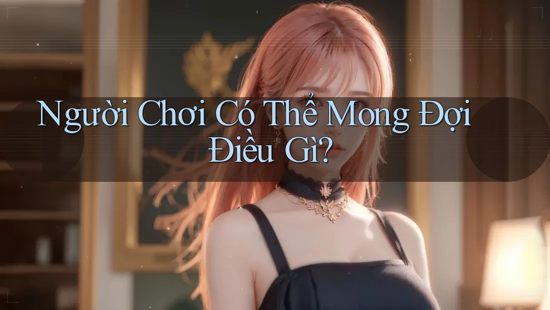 Người Chơi Có Thể Mong Đợi Điều Gì? Người Chơi Có Thể Mong Đợi Điều Gì?