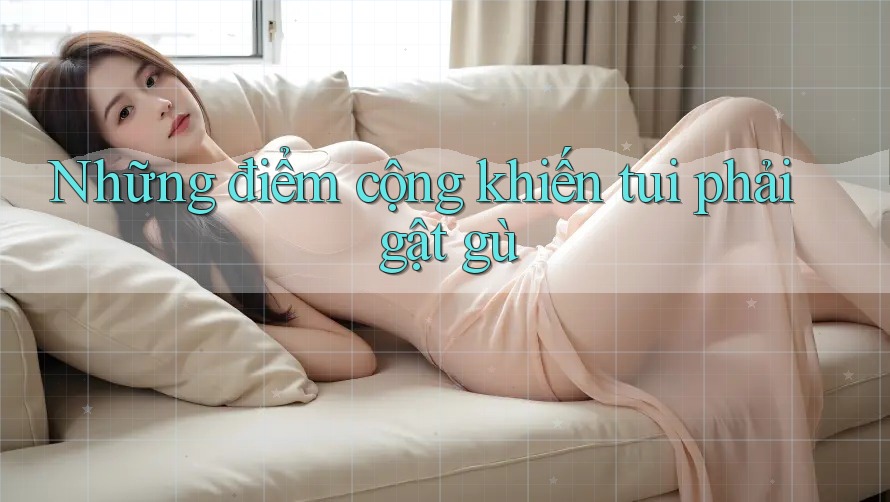 Những điểm cộng khiến tui phải gật gù