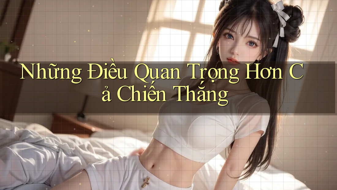 Những Điều Quan Trọng Hơn Cả Chiến Thắng Những Điều Quan Trọng Hơn Cả Chiến Thắng