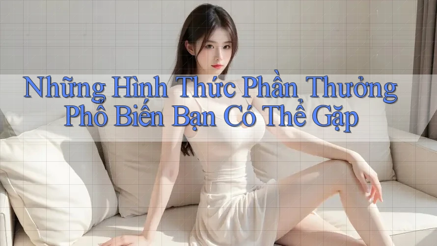 Những Hình Thức Phần Thưởng Phổ Biến Bạn Có Thể Gặp
