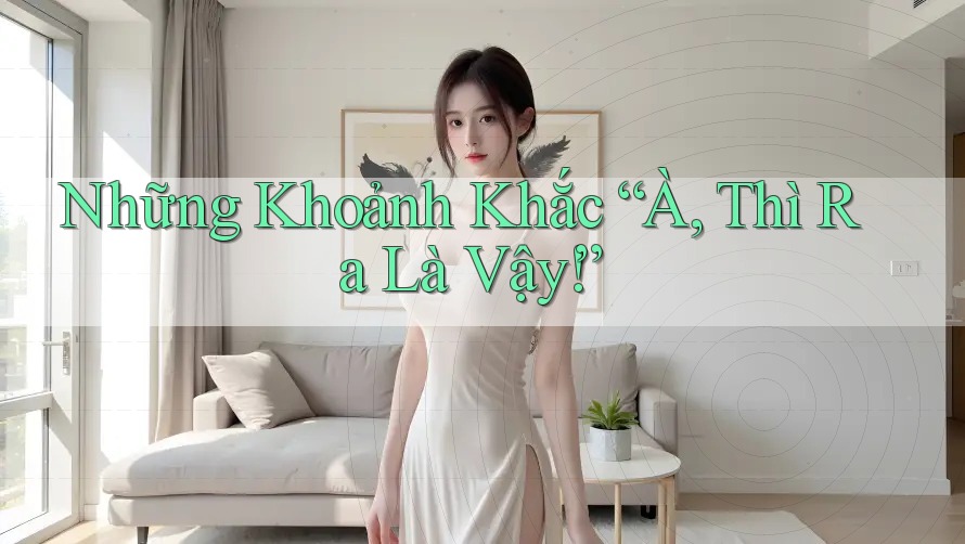 Những Khoảnh Khắc “À, Thì Ra Là Vậy!”