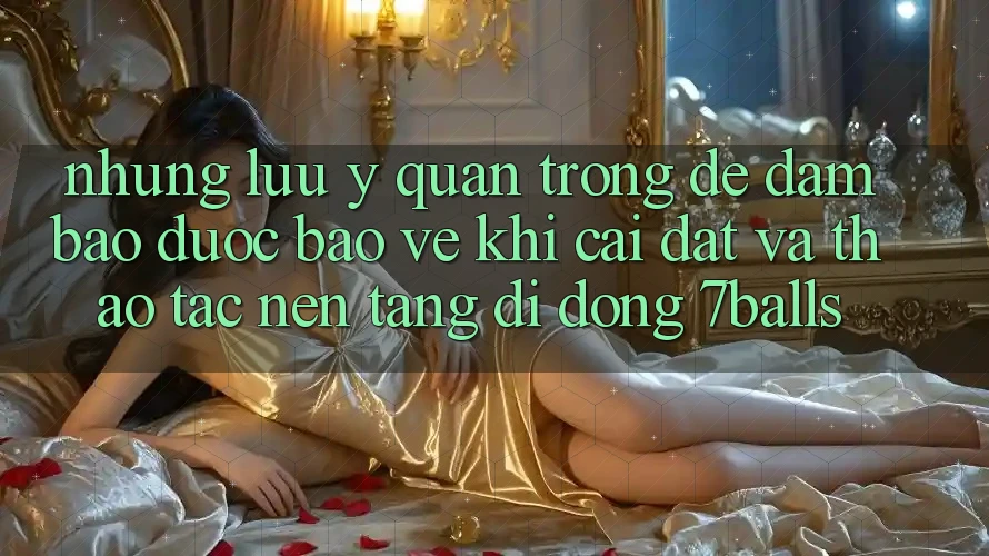 Những Lưu Ý Quan Trọng Để Đảm Bảo Được bảo vệ Khi Cài đặt Và Thao tác Nền tảng di động 7balls Những Lưu Ý Quan Trọng Để Đảm Bảo Được bảo vệ Khi Cài đặt Và Thao tác Nền tảng di động 7balls