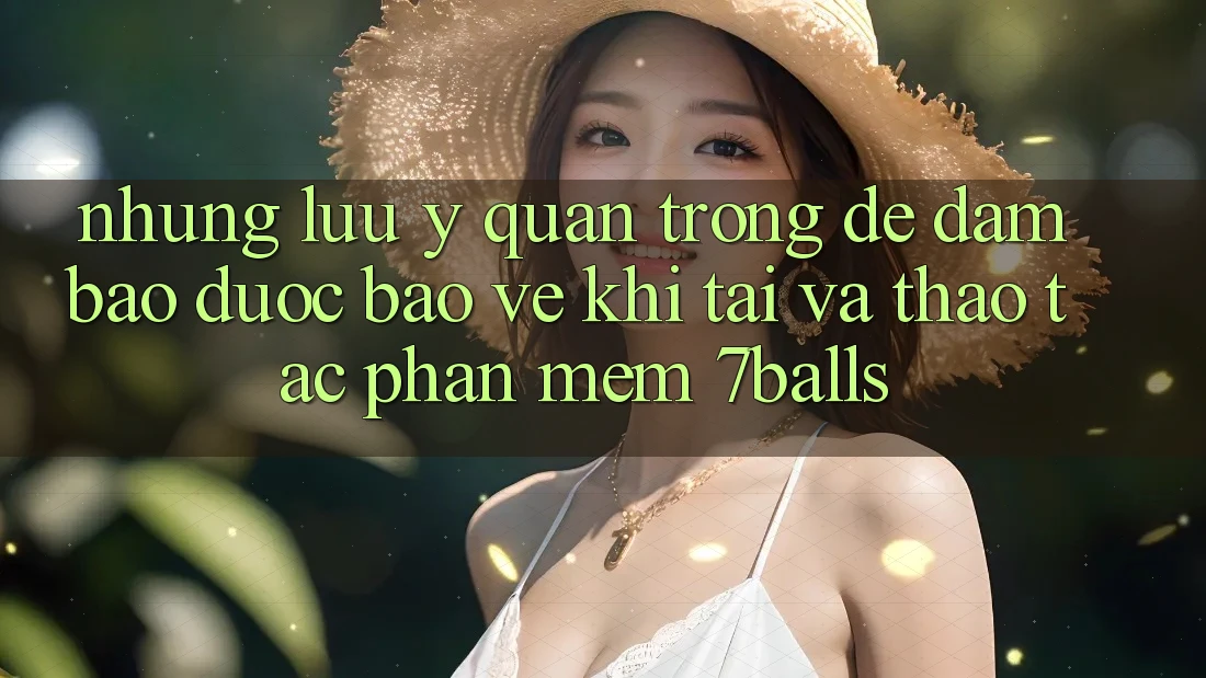 Những Lưu Ý Quan Trọng Để Đảm Bảo Được bảo vệ Khi Tải Và Thao tác Phần mềm 7balls