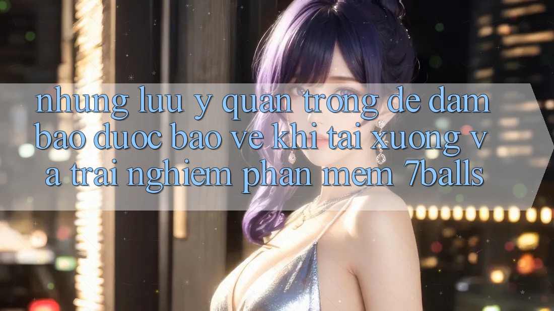 Những Lưu Ý Quan Trọng Để Đảm Bảo Được bảo vệ Khi Tải xuống Và Trải nghiệm Phần mềm 7balls
