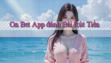 on bet app đánh bài rút tiền
