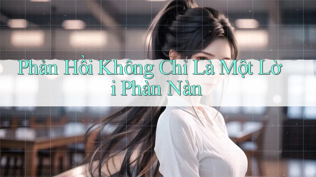 Phản Hồi Không Chỉ Là Một Lời Phàn Nàn