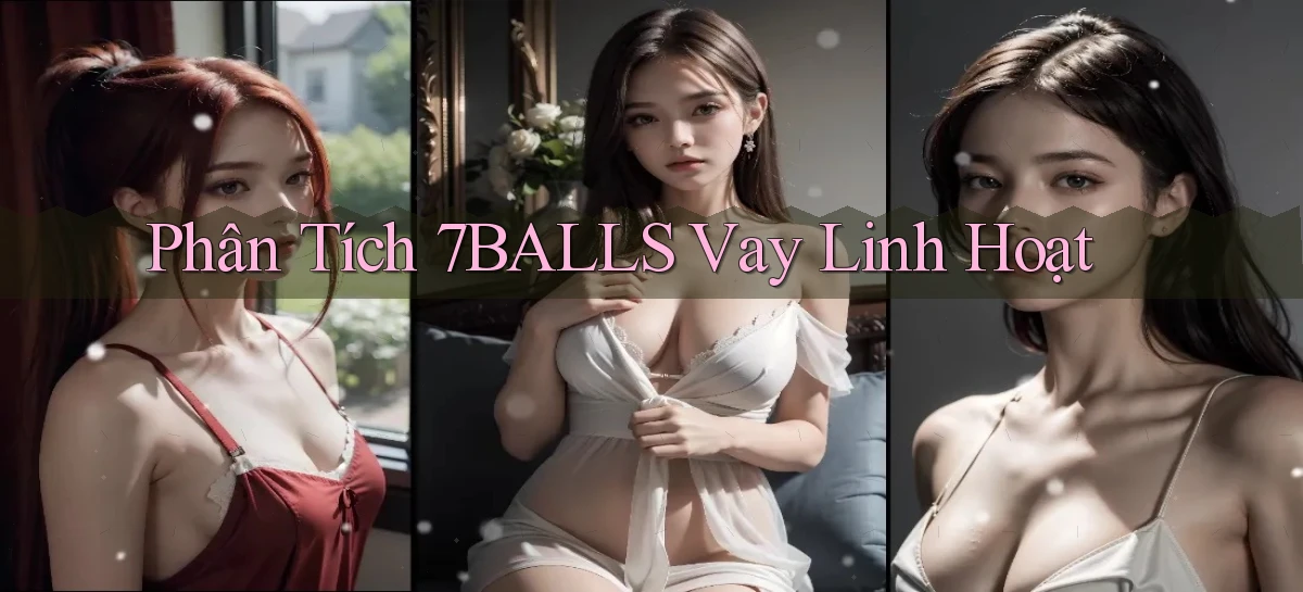 phân tích 7balls vay linh hoạt