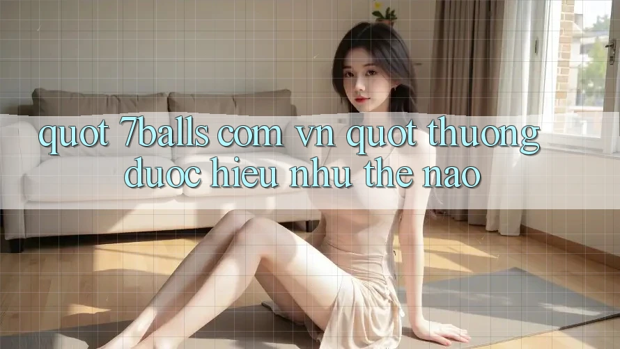 " 7balls com vn" thường được hiểu như thế nào? " 7balls com vn" thường được hiểu như thế nào?