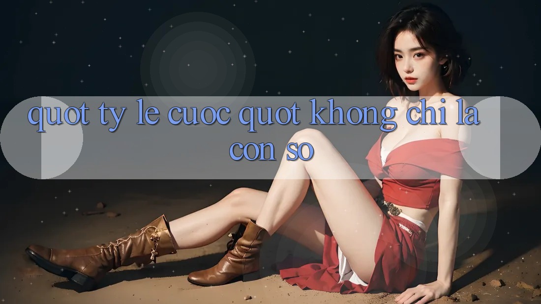 " Tỷ Lệ Cược" Không Chỉ Là Con Số