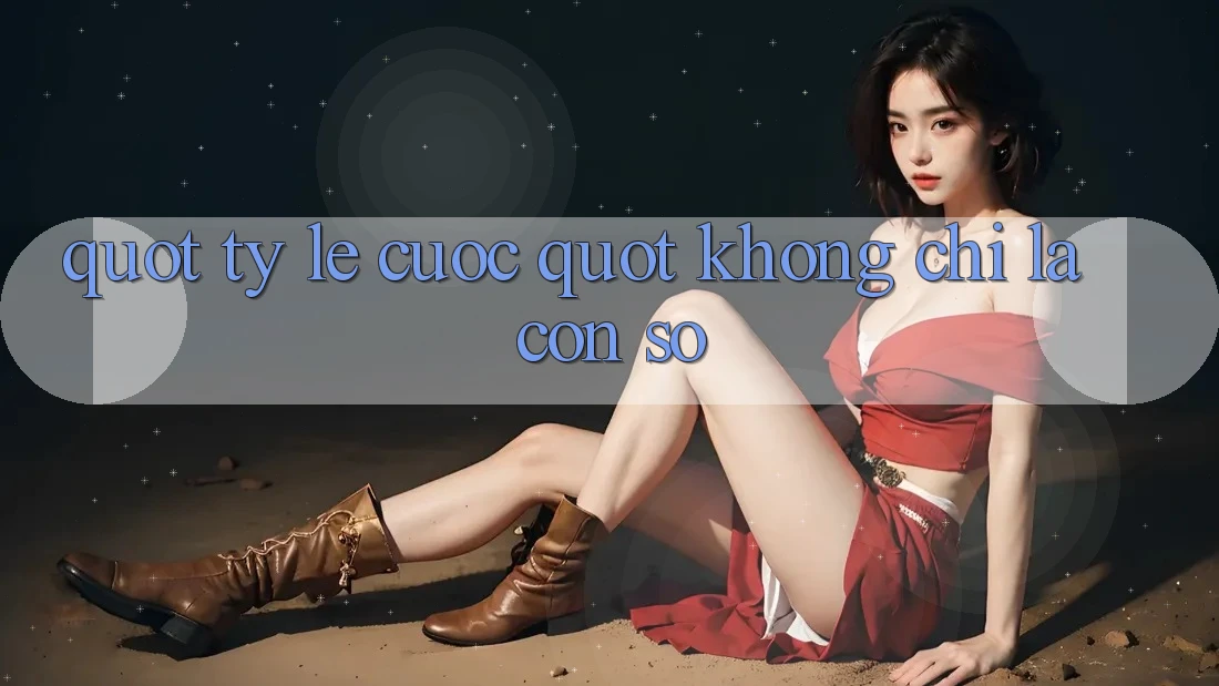 " Tỷ Lệ Cược" Không Chỉ Là Con Số " Tỷ Lệ Cược" Không Chỉ Là Con Số