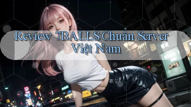 review 7balls chuẩn server việt nam