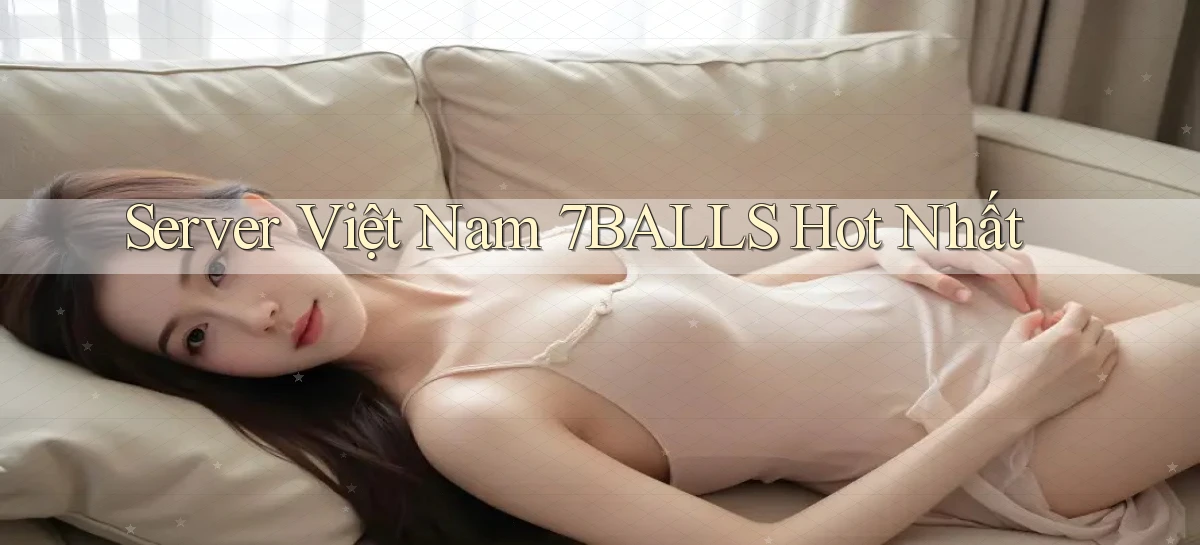 server việt nam 7balls hot nhất