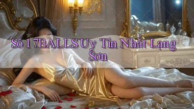 số 1 7balls uy tín nhất Lạng Sơn