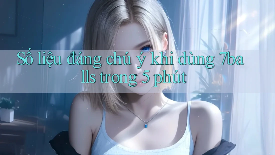Số liệu đáng chú ý khi dùng 7balls trong 5 phút
