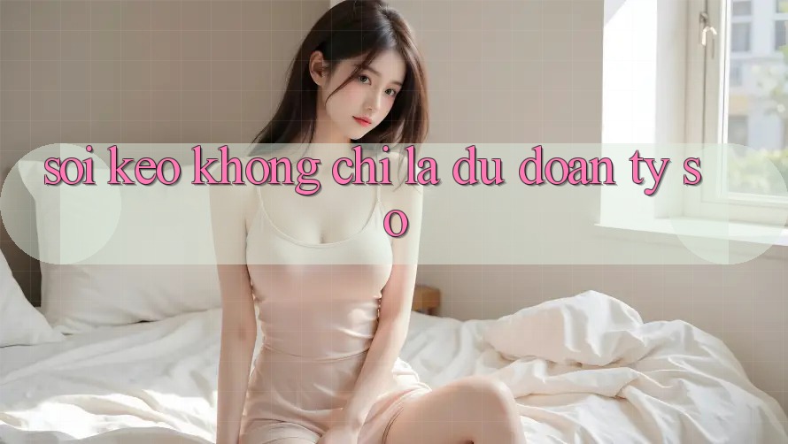 “Soi kèo” không chỉ là dự đoán tỷ số