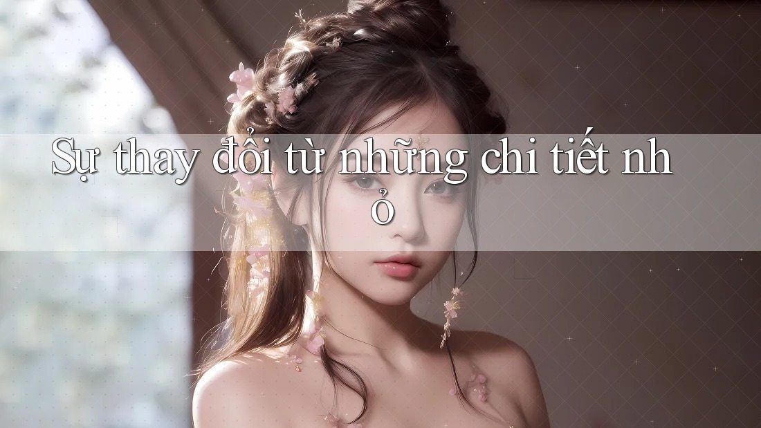 Sự thay đổi từ những chi tiết nhỏ