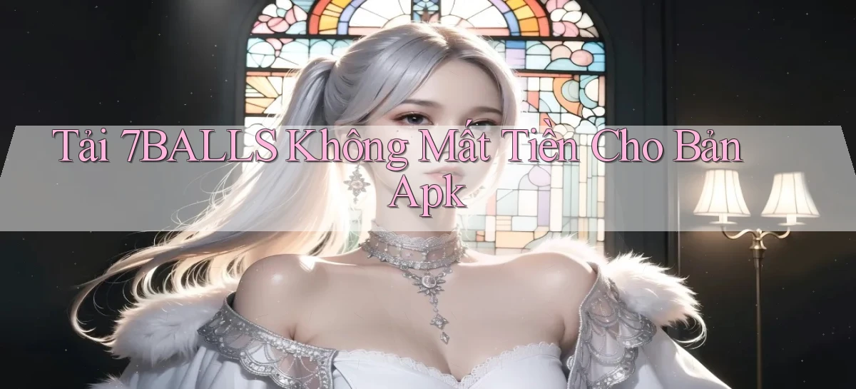tải 7balls không mất tiền cho bản apk