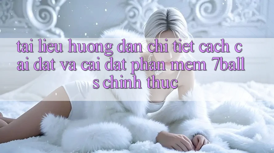 Tài liệu hướng dẫn Chi Tiết Cách Cài đặt Và Cài Đặt Phần mềm 7balls Chính Thức Tài liệu hướng dẫn Chi Tiết Cách Cài đặt Và Cài Đặt Phần mềm 7balls Chính Thức