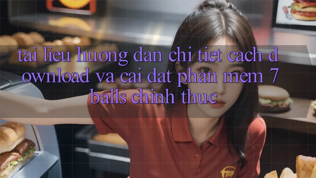 Tài liệu hướng dẫn Chi Tiết Cách Download Và Cài Đặt Phần mềm 7balls Chính Thức