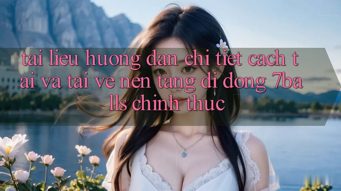 Tài liệu hướng dẫn Chi Tiết Cách Tải Và Tải về Nền tảng di động 7balls Chính Thức