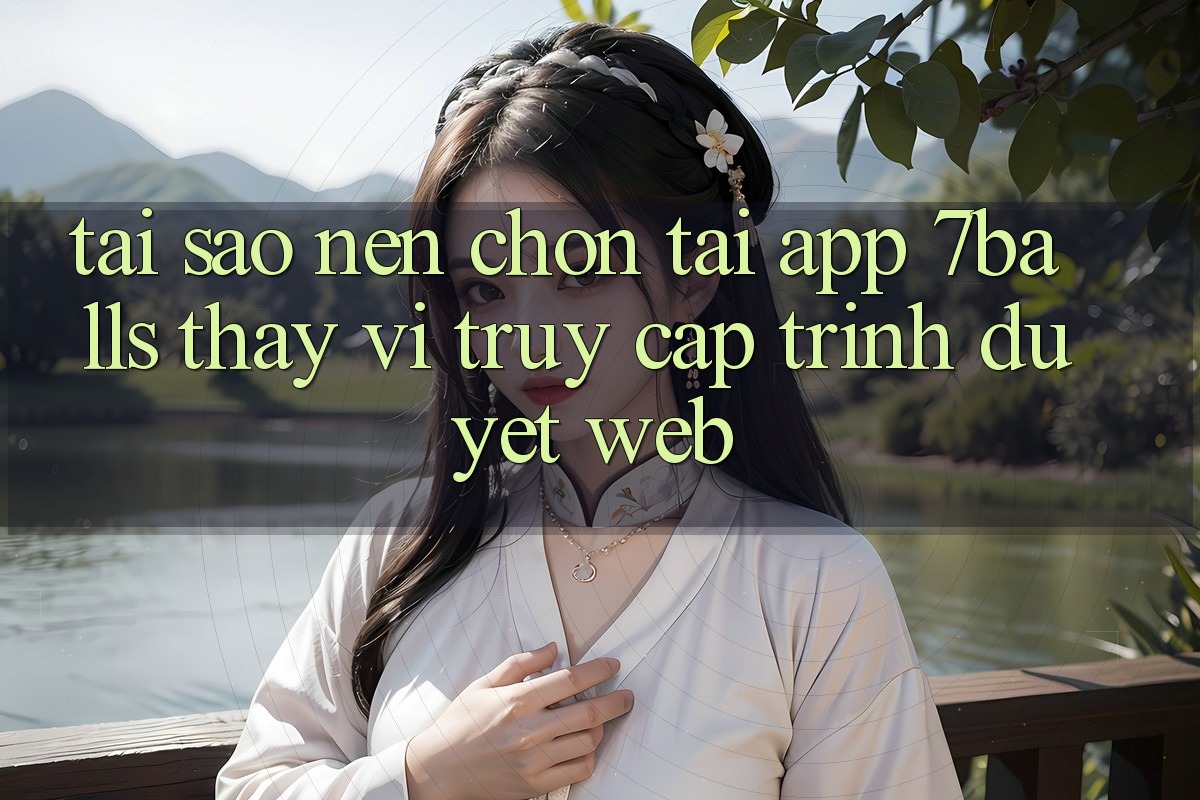 Tại Sao Nên Chọn Tải App 7balls Thay Vì Truy Cập Trình Duyệt Web?