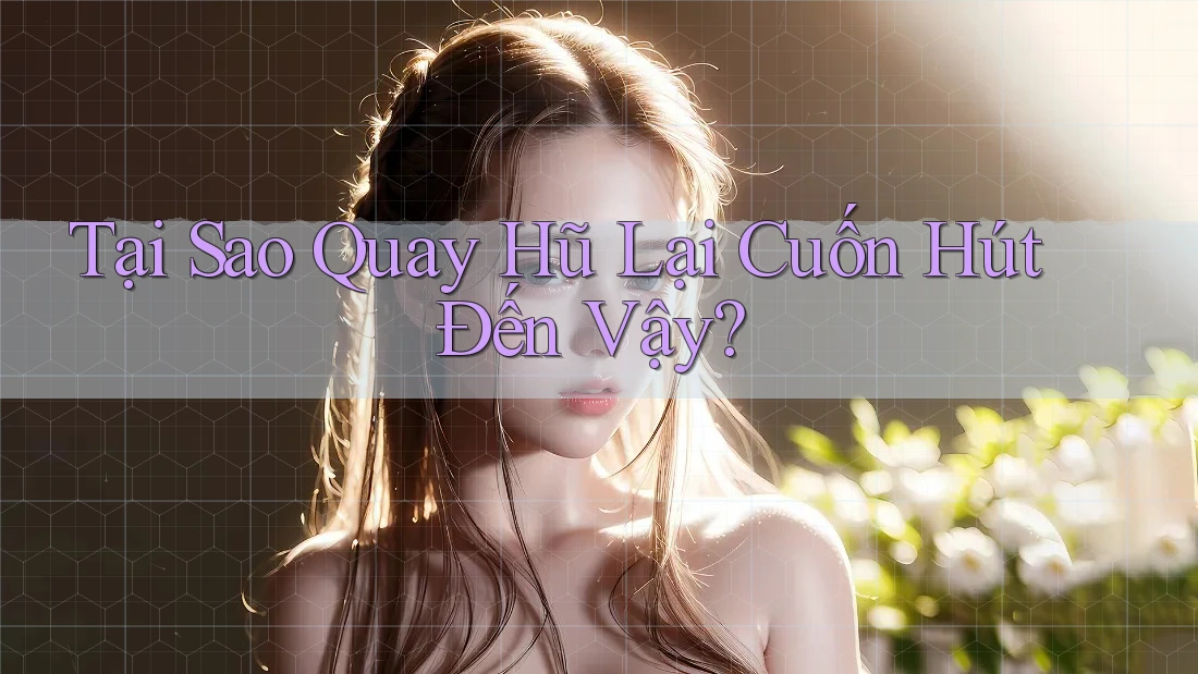 Tại Sao Quay Hũ Lại Cuốn Hút Đến Vậy? Tại Sao Quay Hũ Lại Cuốn Hút Đến Vậy?
