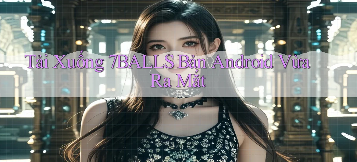 tải xuống 7balls bản android vừa ra mắt
