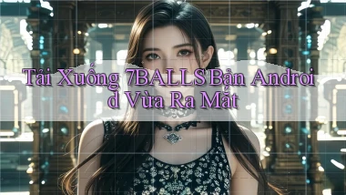 tải xuống 7balls bản android vừa ra mắt