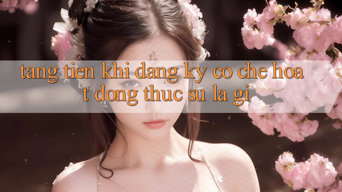 “Tặng Tiền Khi Đăng Ký” – Cơ Chế Hoạt Động Thực Sự Là Gì?