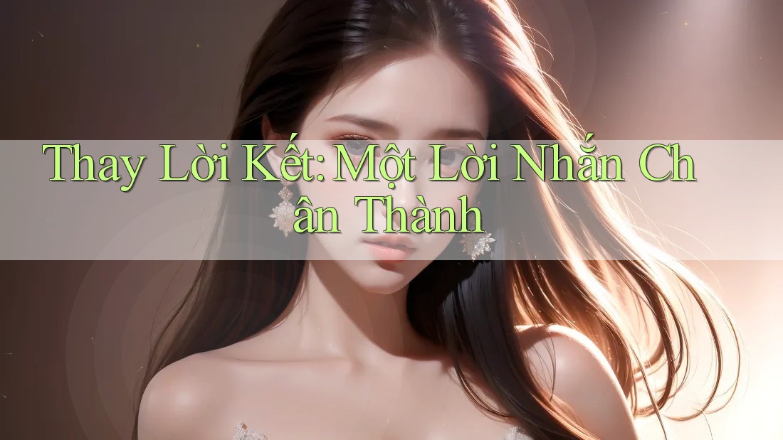 Thay Lời Kết: Một Lời Nhắn Chân Thành