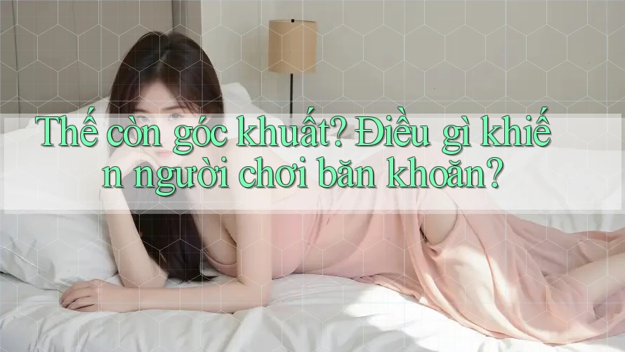 Thế còn góc khuất? Điều gì khiến người chơi băn khoăn? Thế còn góc khuất? Điều gì khiến người chơi băn khoăn?