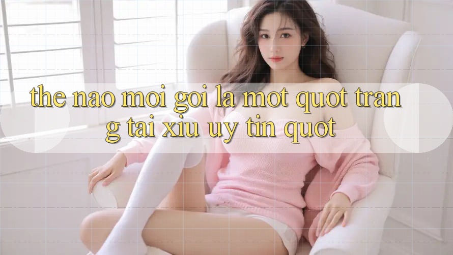 Thế nào mới gọi là một " trang tài xỉu uy tín" ?